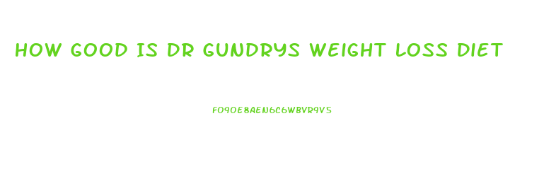 How Good Is Dr Gundrys Weight Loss Diet