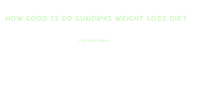 How Good Is Dr Gundrys Weight Loss Diet