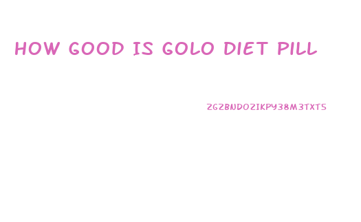 How Good Is Golo Diet Pill