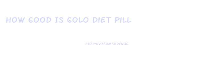 How Good Is Golo Diet Pill