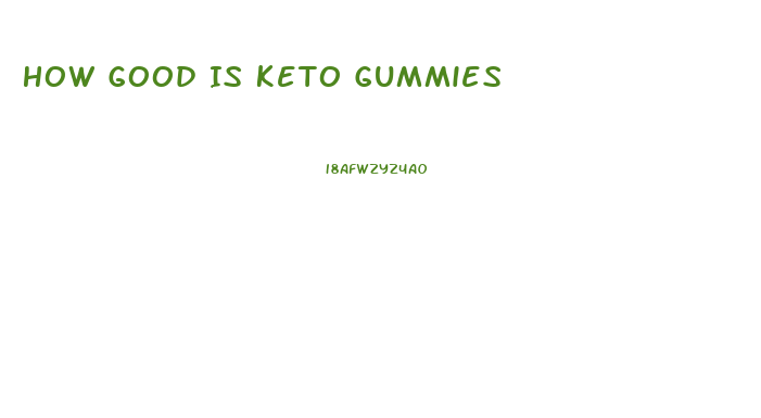 How Good Is Keto Gummies