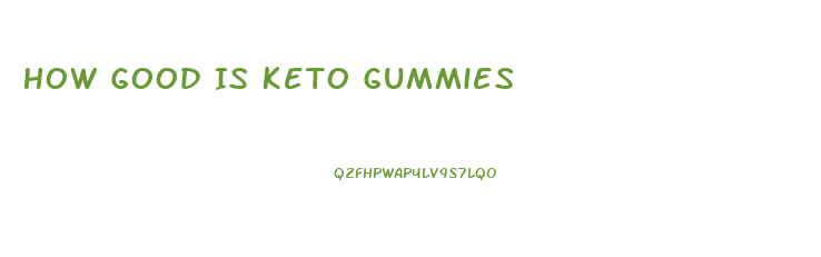 How Good Is Keto Gummies