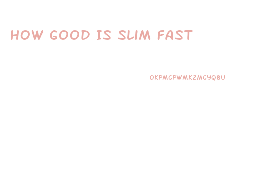 How Good Is Slim Fast