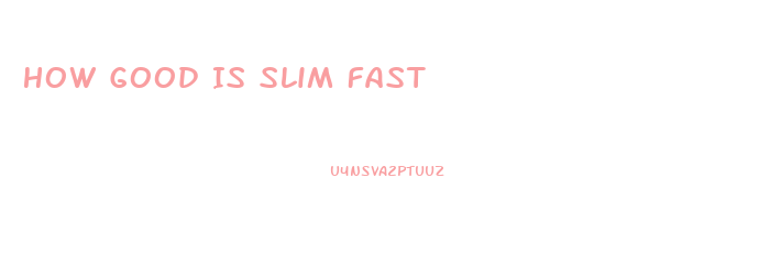 How Good Is Slim Fast