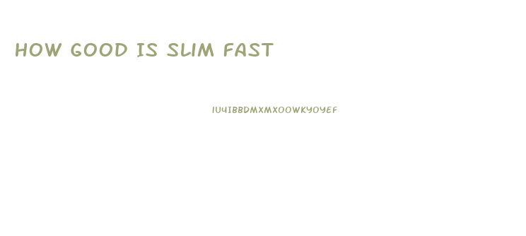 How Good Is Slim Fast