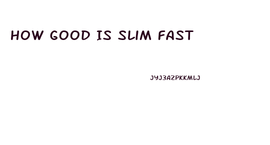 How Good Is Slim Fast