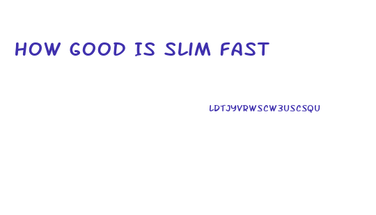 How Good Is Slim Fast