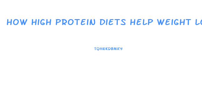 How High Protein Diets Help Weight Loss