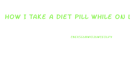 How I Take A Diet Pill While On Lisdexamphetamine Dimesylas