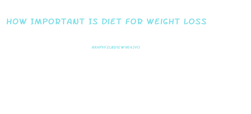 How Important Is Diet For Weight Loss