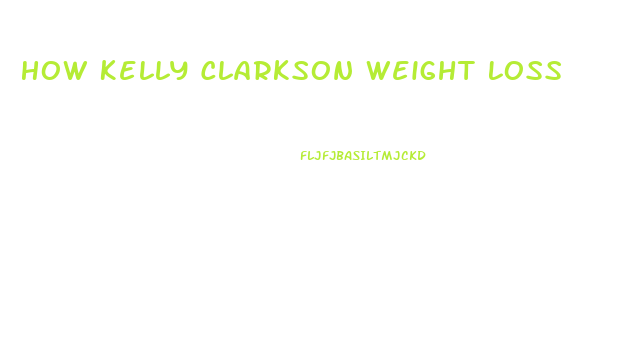 How Kelly Clarkson Weight Loss
