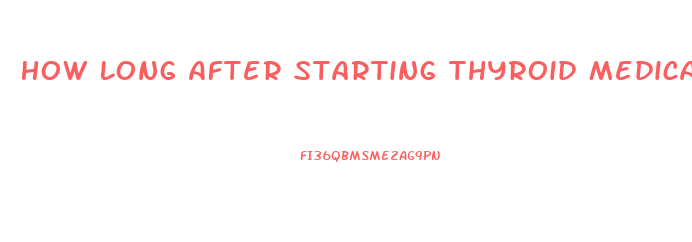 How Long After Starting Thyroid Medication Will I Lose Weight