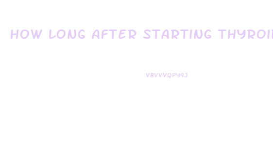 How Long After Starting Thyroid Medication Will I Lose Weight