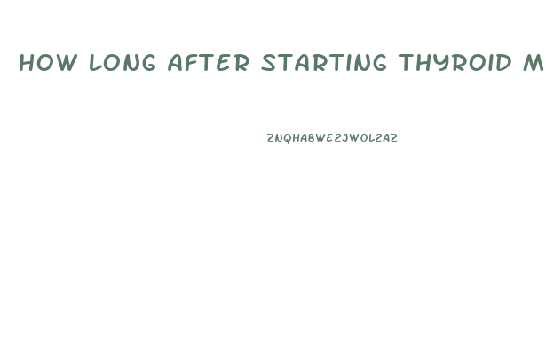 How Long After Starting Thyroid Medication Will I Lose Weight