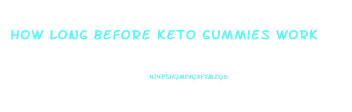 How Long Before Keto Gummies Work
