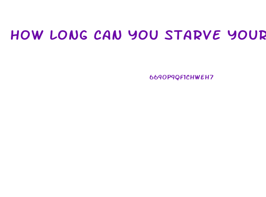 How Long Can You Starve Yourself To Lose Weight