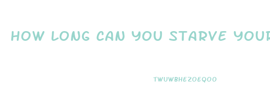 How Long Can You Starve Yourself To Lose Weight