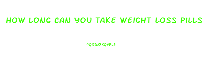 How Long Can You Take Weight Loss Pills