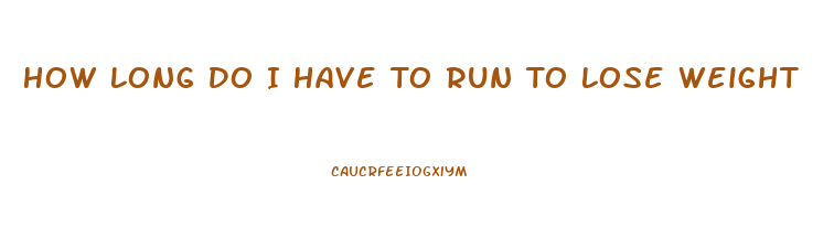 How Long Do I Have To Run To Lose Weight