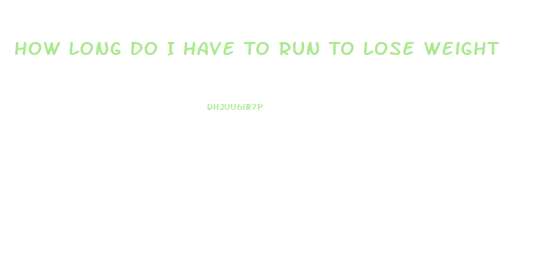 How Long Do I Have To Run To Lose Weight