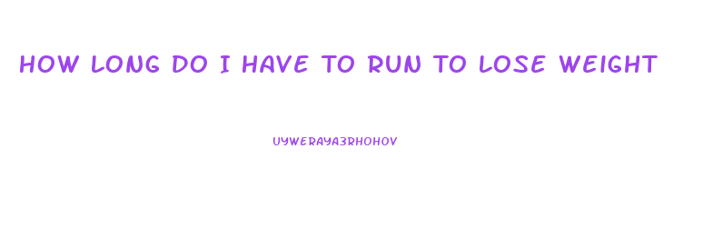 How Long Do I Have To Run To Lose Weight