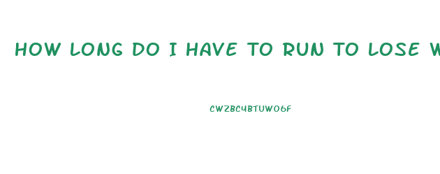 How Long Do I Have To Run To Lose Weight