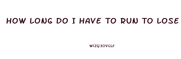 How Long Do I Have To Run To Lose Weight