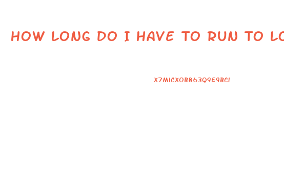 How Long Do I Have To Run To Lose Weight