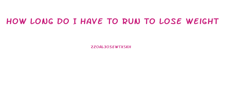 How Long Do I Have To Run To Lose Weight