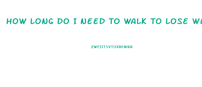 How Long Do I Need To Walk To Lose Weight