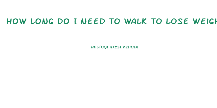 How Long Do I Need To Walk To Lose Weight