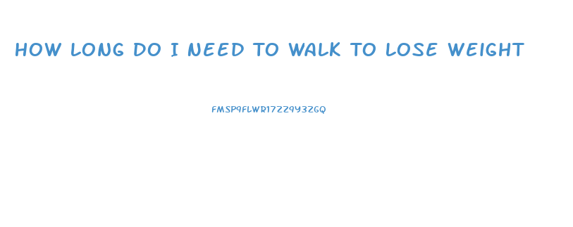 How Long Do I Need To Walk To Lose Weight