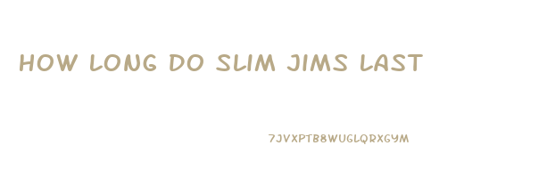 How Long Do Slim Jims Last