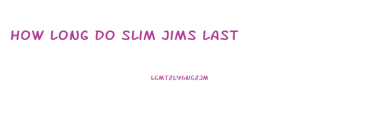 How Long Do Slim Jims Last