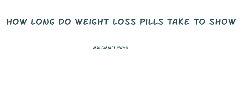 How Long Do Weight Loss Pills Take To Show