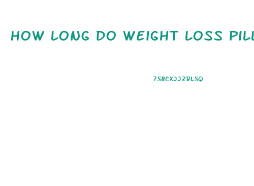 How Long Do Weight Loss Pills Work For