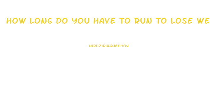 How Long Do You Have To Run To Lose Weight