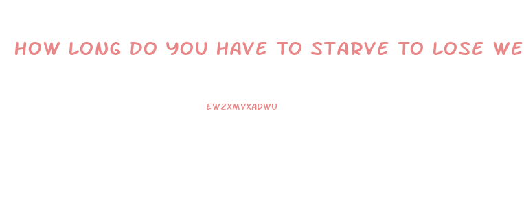 How Long Do You Have To Starve To Lose Weight