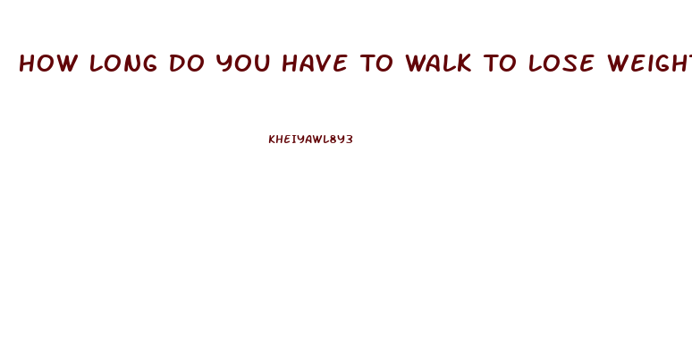 How Long Do You Have To Walk To Lose Weight