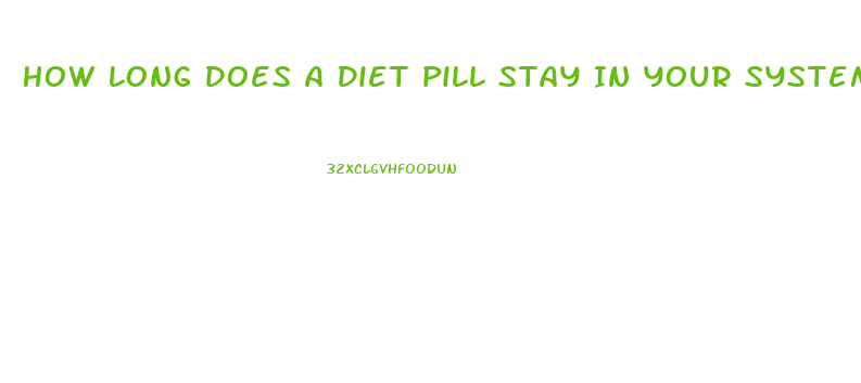How Long Does A Diet Pill Stay In Your System