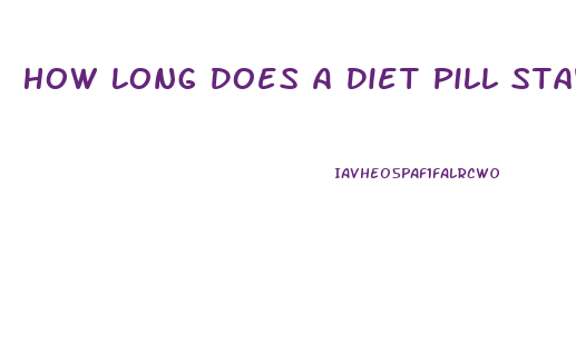 How Long Does A Diet Pill Stay In Your System