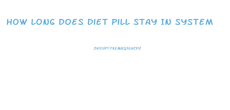 How Long Does Diet Pill Stay In System