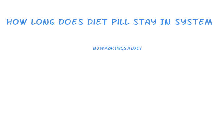 How Long Does Diet Pill Stay In System