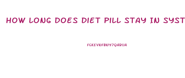 How Long Does Diet Pill Stay In System