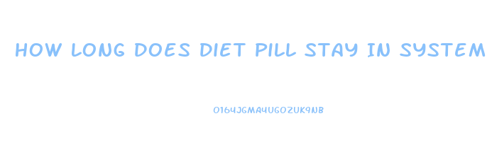 How Long Does Diet Pill Stay In System