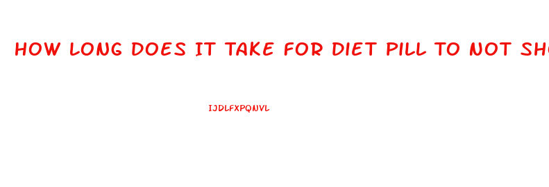 How Long Does It Take For Diet Pill To Not Show Up On Blood Work