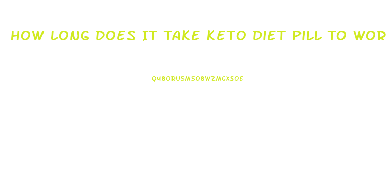 How Long Does It Take Keto Diet Pill To Work