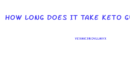 How Long Does It Take Keto Gummies To Work