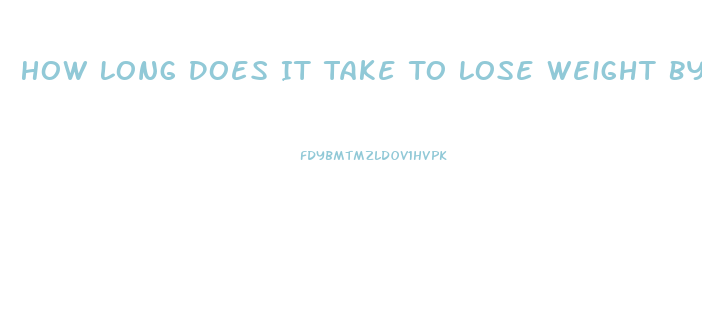 How Long Does It Take To Lose Weight By Not Eating